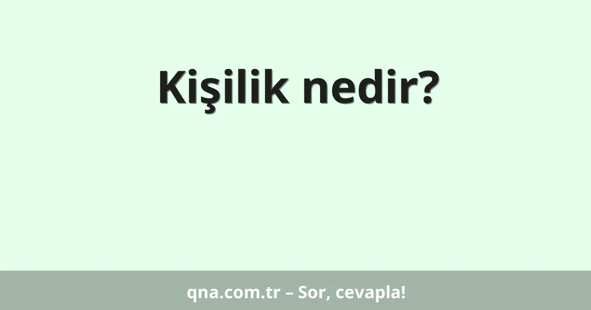 Kişilik nedir?