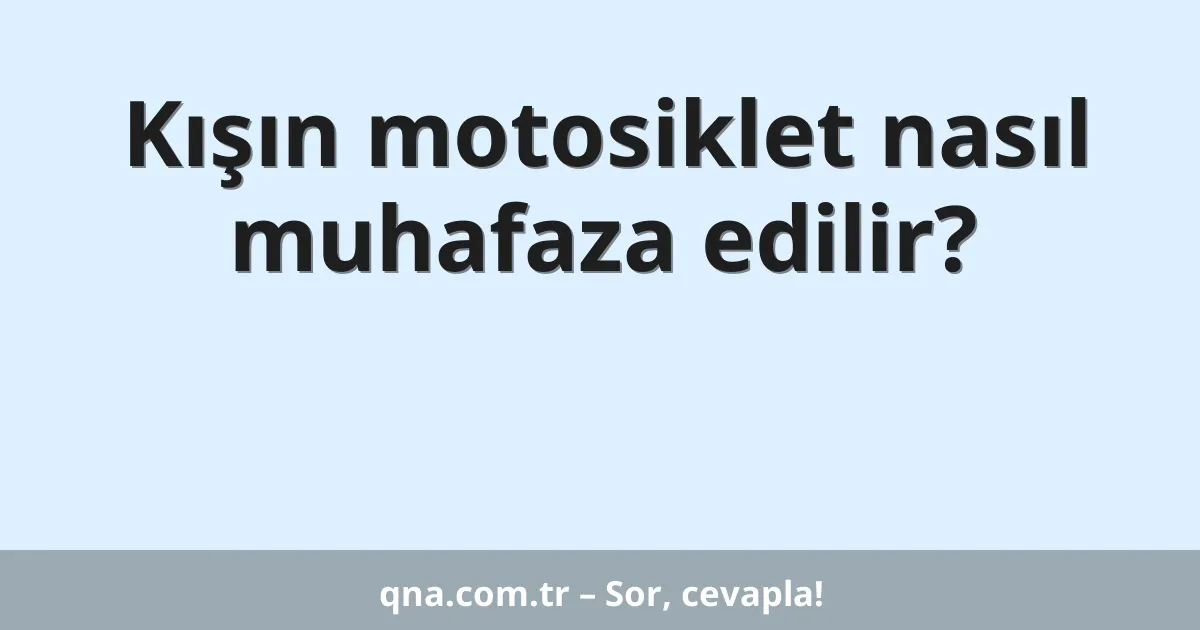 Kışın motosiklet nasıl muhafaza edilir?