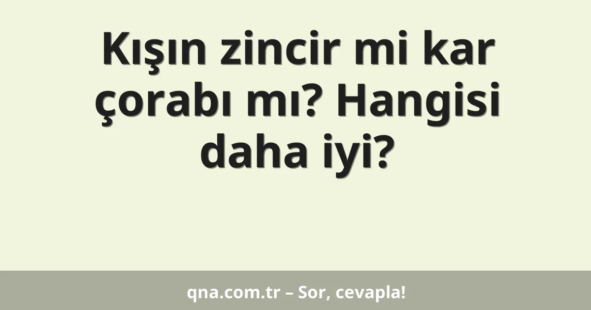 Kışın zincir mi kar çorabı mı? Hangisi daha iyi?