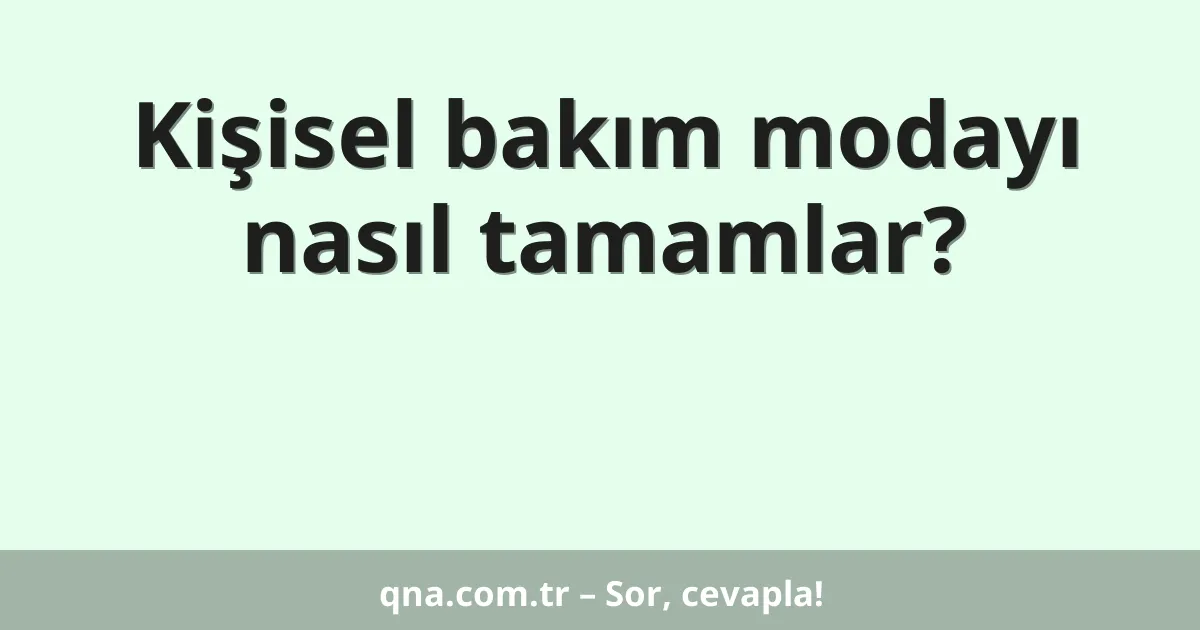 Kişisel bakım modayı nasıl tamamlar?