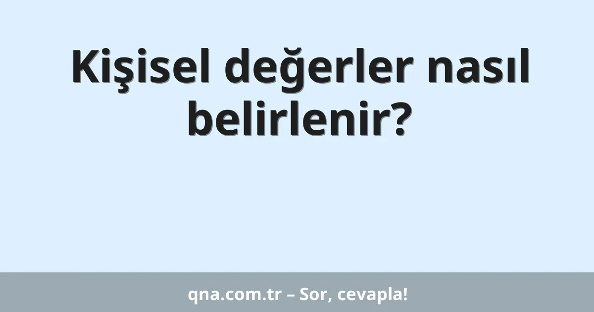 Kişisel değerler nasıl belirlenir?
