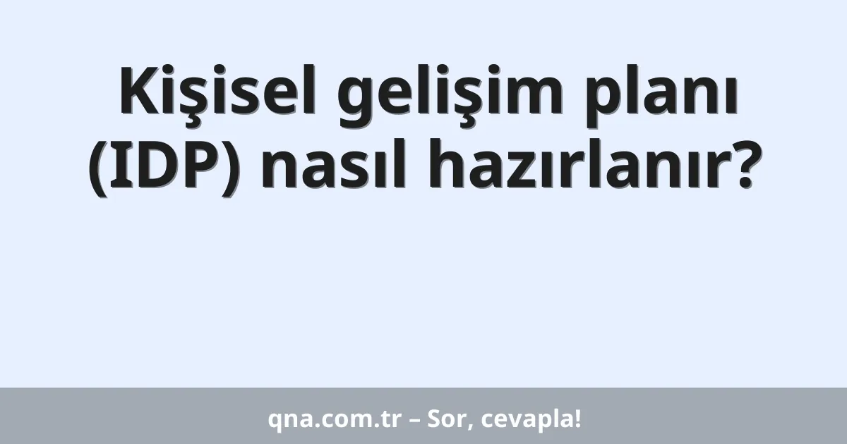 Kişisel gelişim planı (IDP) nasıl hazırlanır?