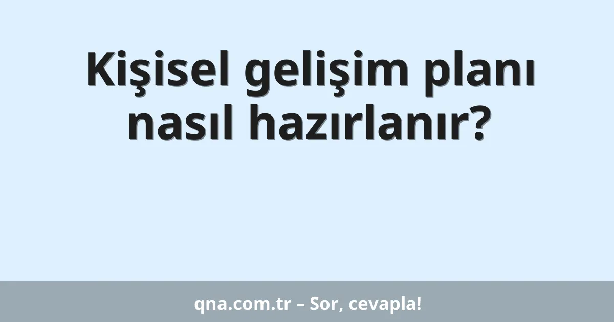 Kişisel gelişim planı nasıl hazırlanır?