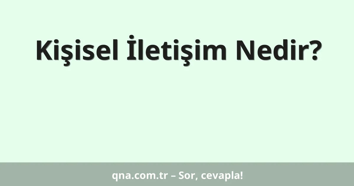 Kişisel İletişim Nedir?