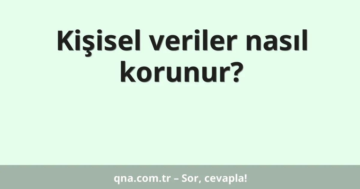 Kişisel veriler nasıl korunur?