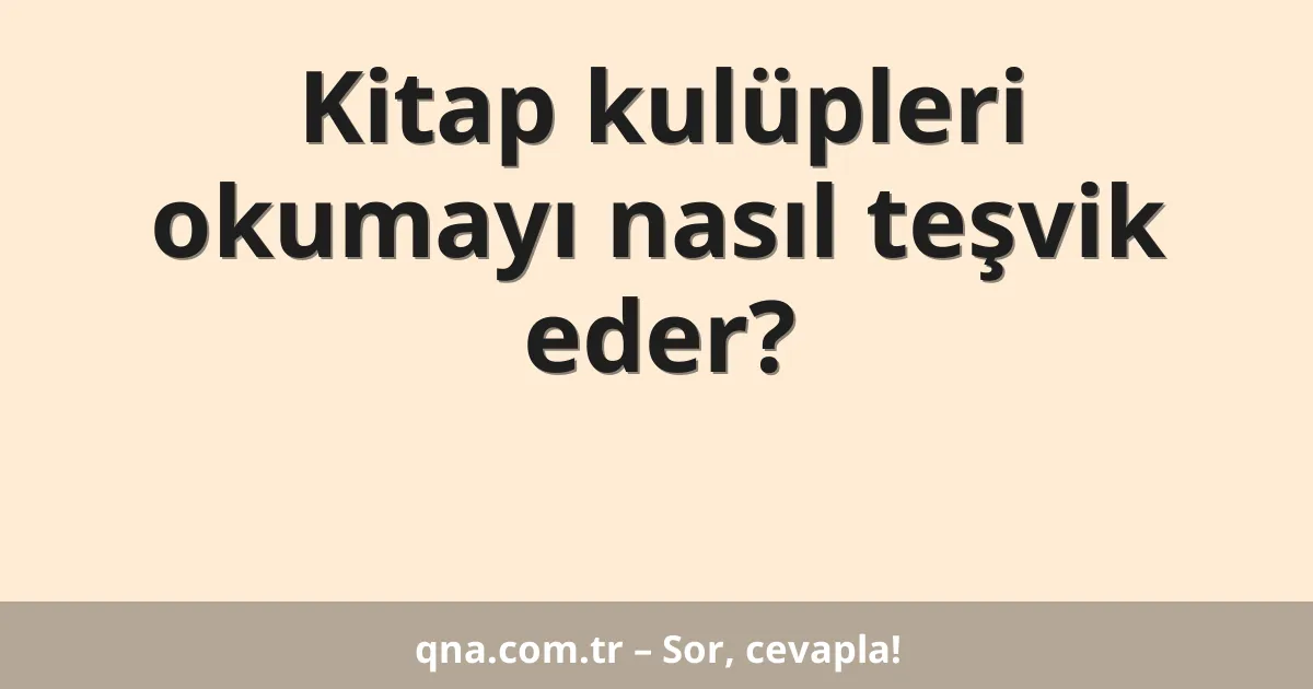 Kitap kulüpleri okumayı nasıl teşvik eder?