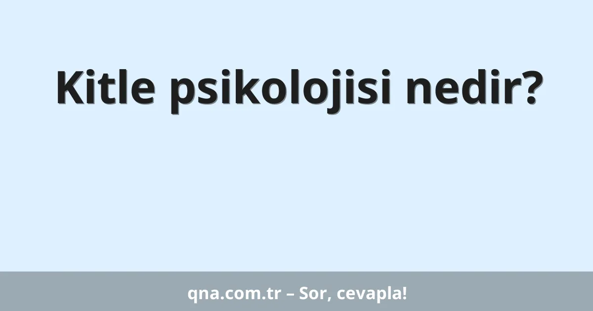 Kitle psikolojisi nedir?