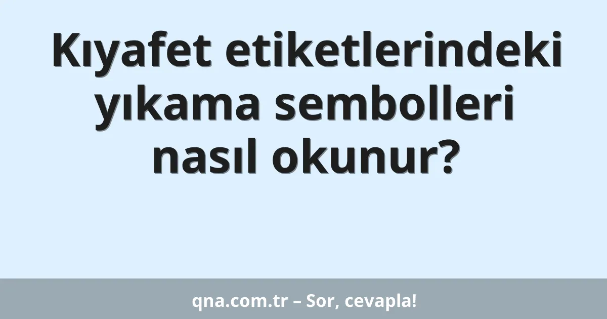 Kıyafet etiketlerindeki yıkama sembolleri nasıl okunur?