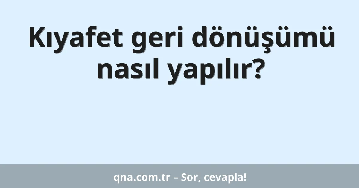Kıyafet geri dönüşümü nasıl yapılır?
