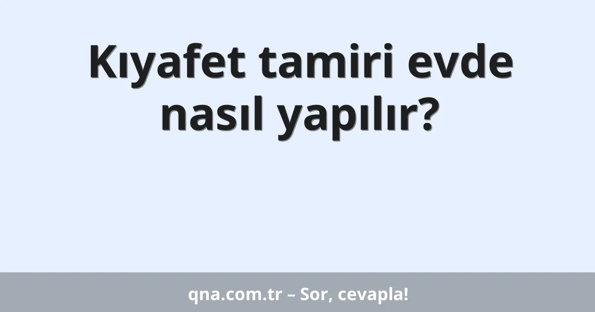 Kıyafet tamiri evde nasıl yapılır?