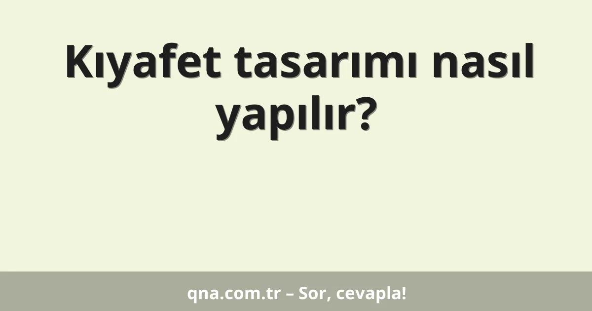 Kıyafet tasarımı nasıl yapılır?
