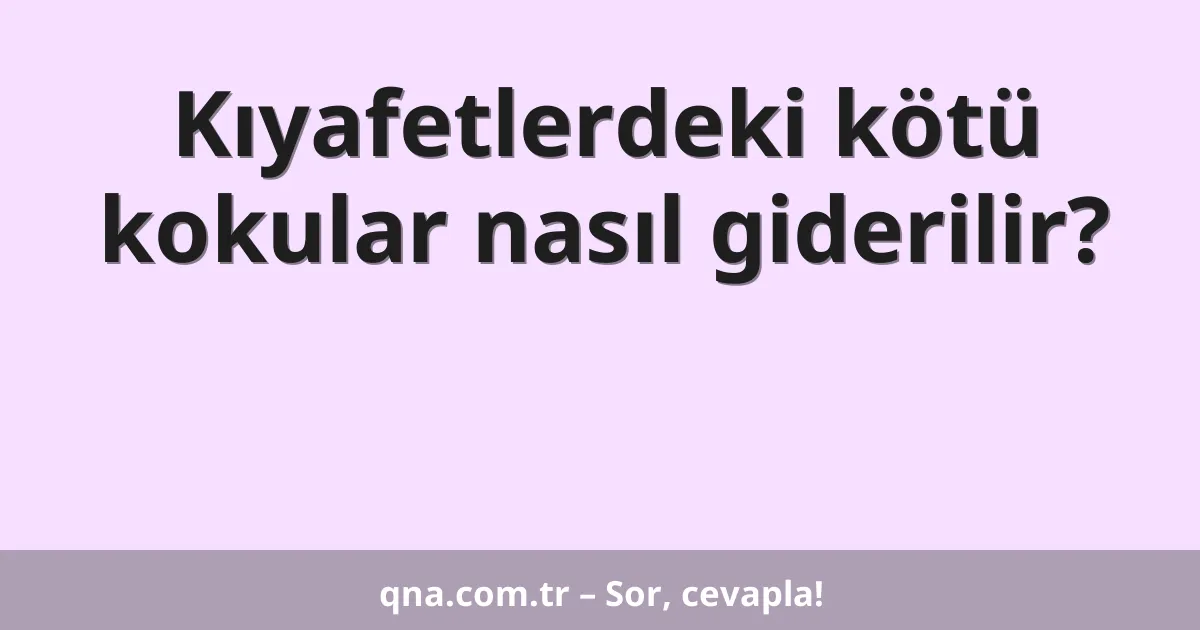 Kıyafetlerdeki kötü kokular nasıl giderilir?