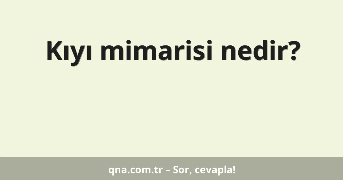 Kıyı mimarisi nedir?