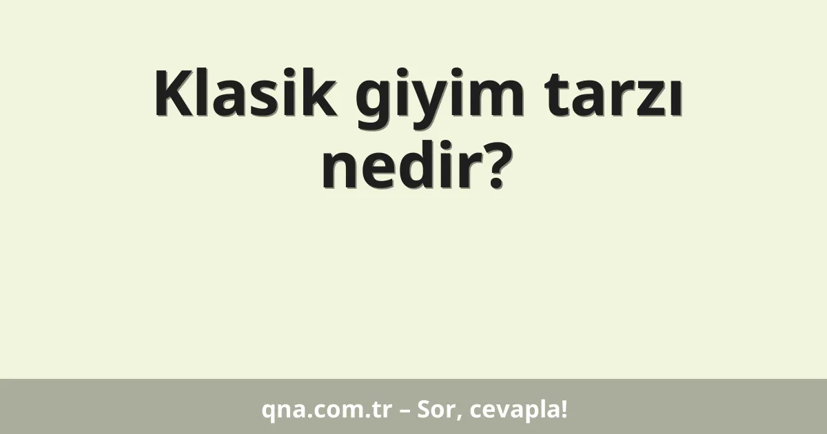 Klasik giyim tarzı nedir?