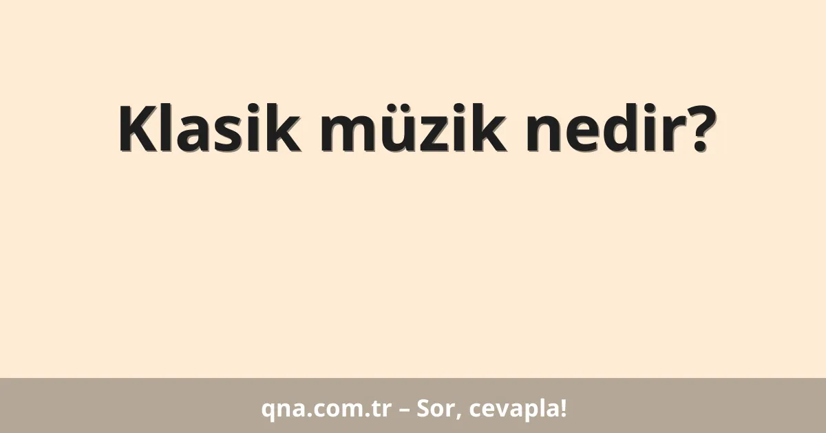 Klasik müzik nedir?