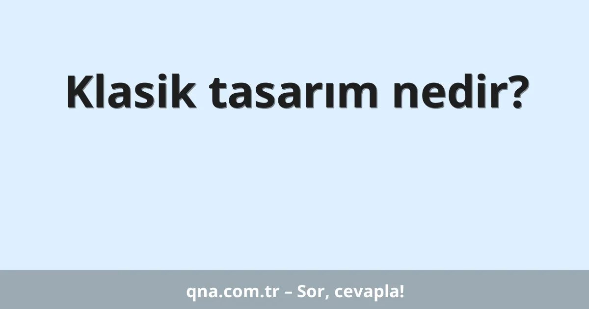 Klasik tasarım nedir?