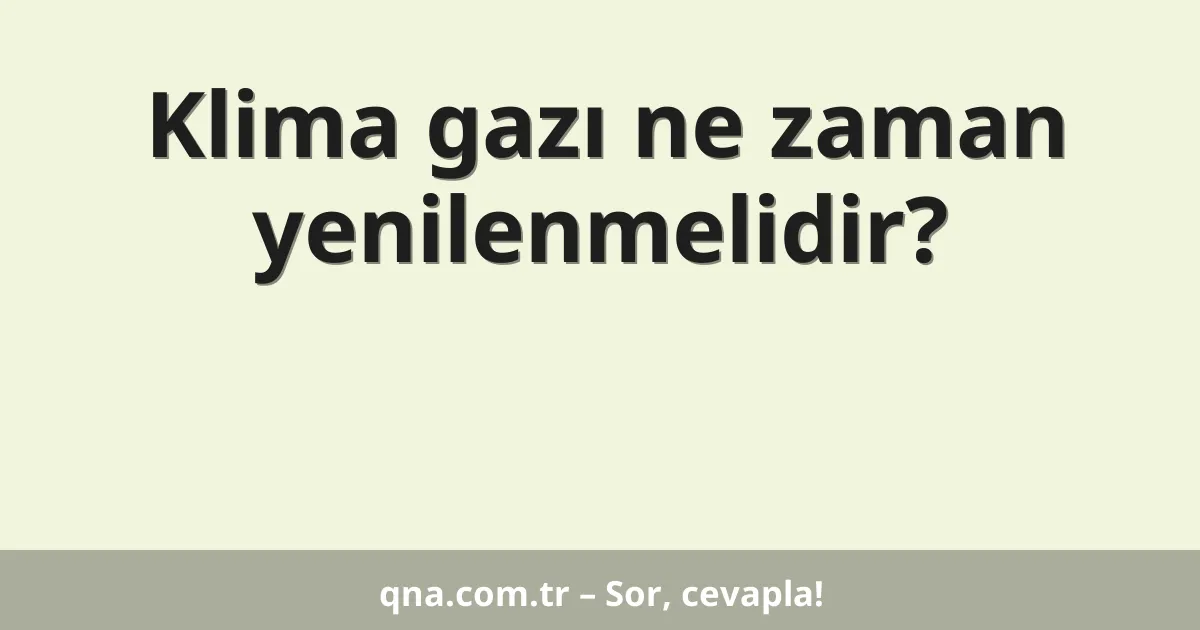 Klima gazı ne zaman yenilenmelidir?