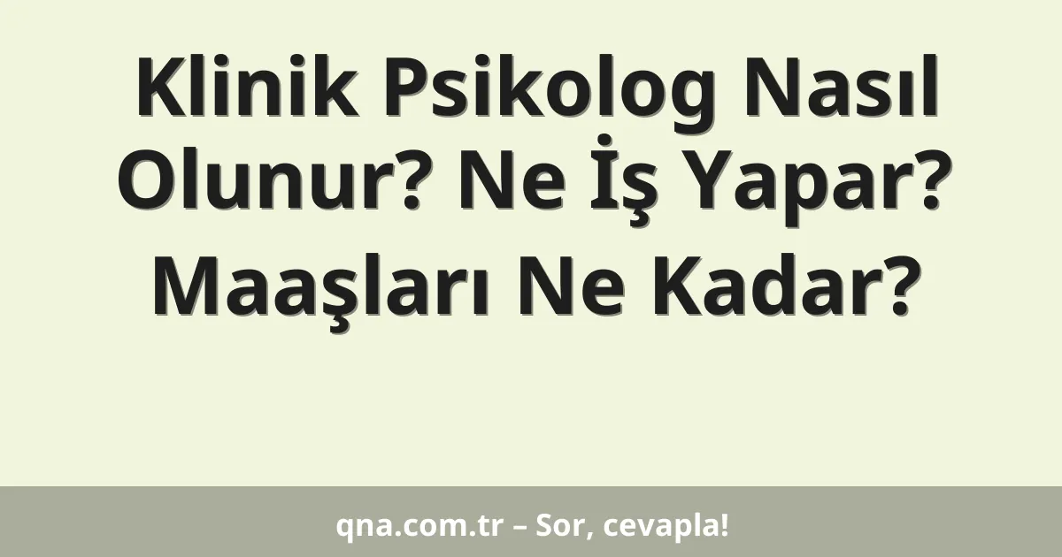 Klinik Psikolog Nasıl Olunur? Ne İş Yapar? Maaşları Ne Kadar?