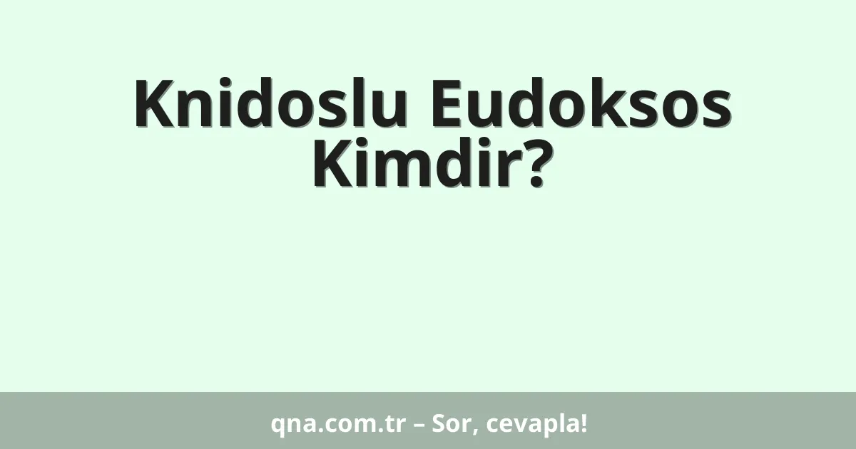 Knidoslu Eudoksos Kimdir?