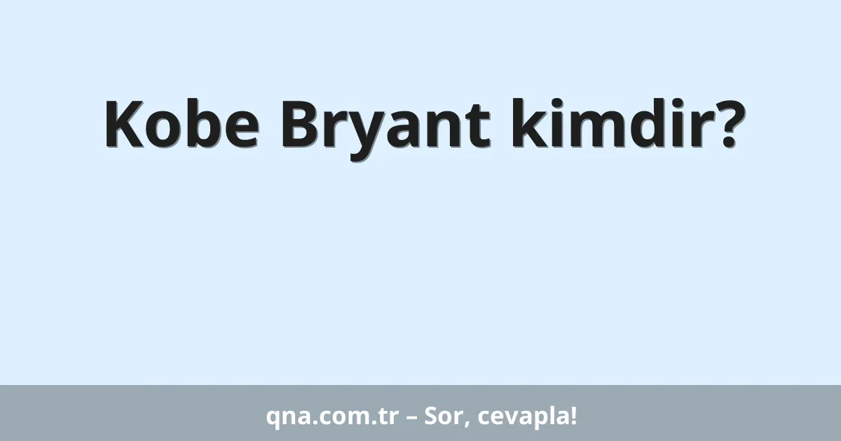 Kobe Bryant kimdir?