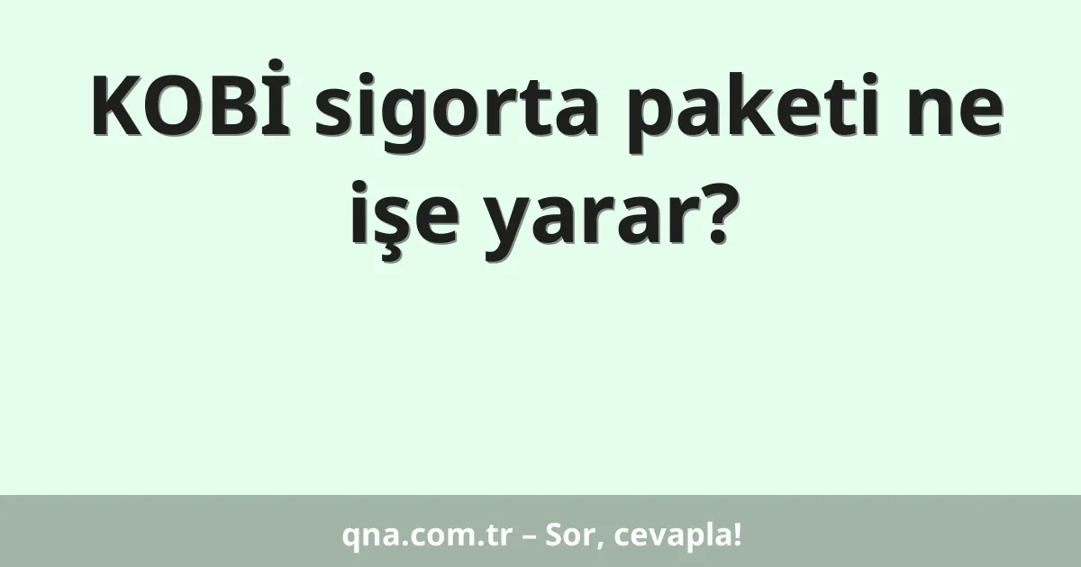 KOBİ sigorta paketi ne işe yarar?