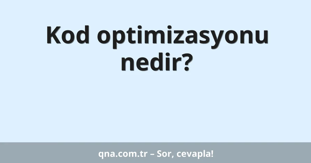 Kod optimizasyonu nedir?