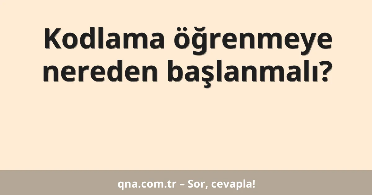 Kodlama öğrenmeye nereden başlanmalı?
