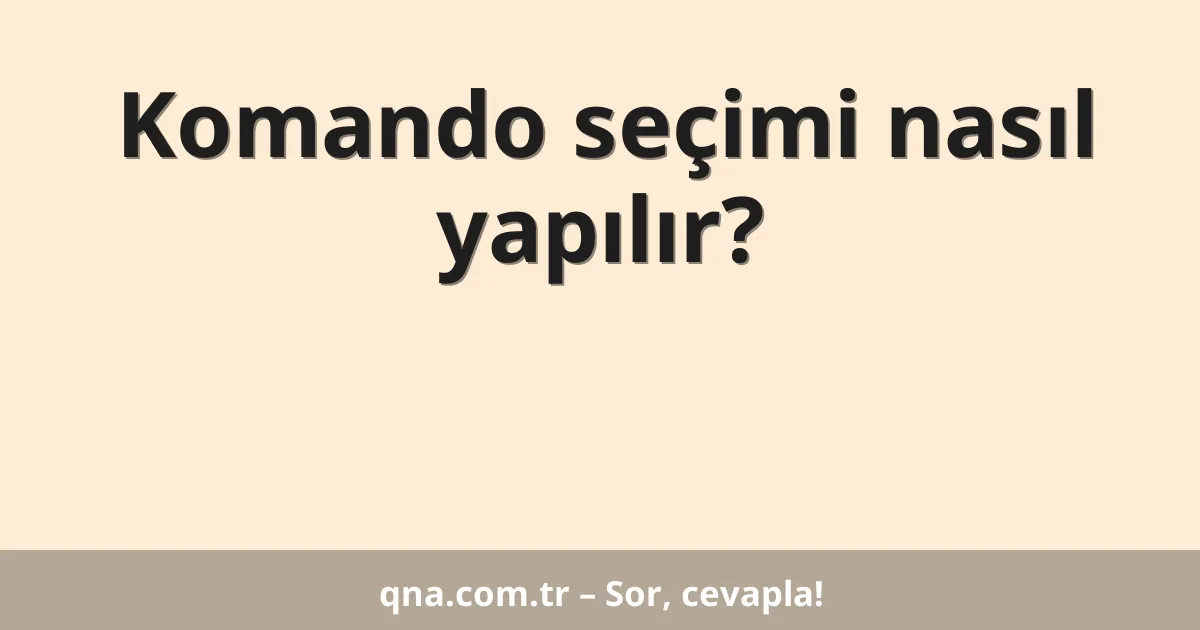 Komando seçimi nasıl yapılır?