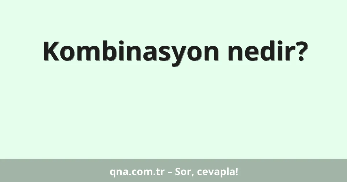 Kombinasyon nedir?