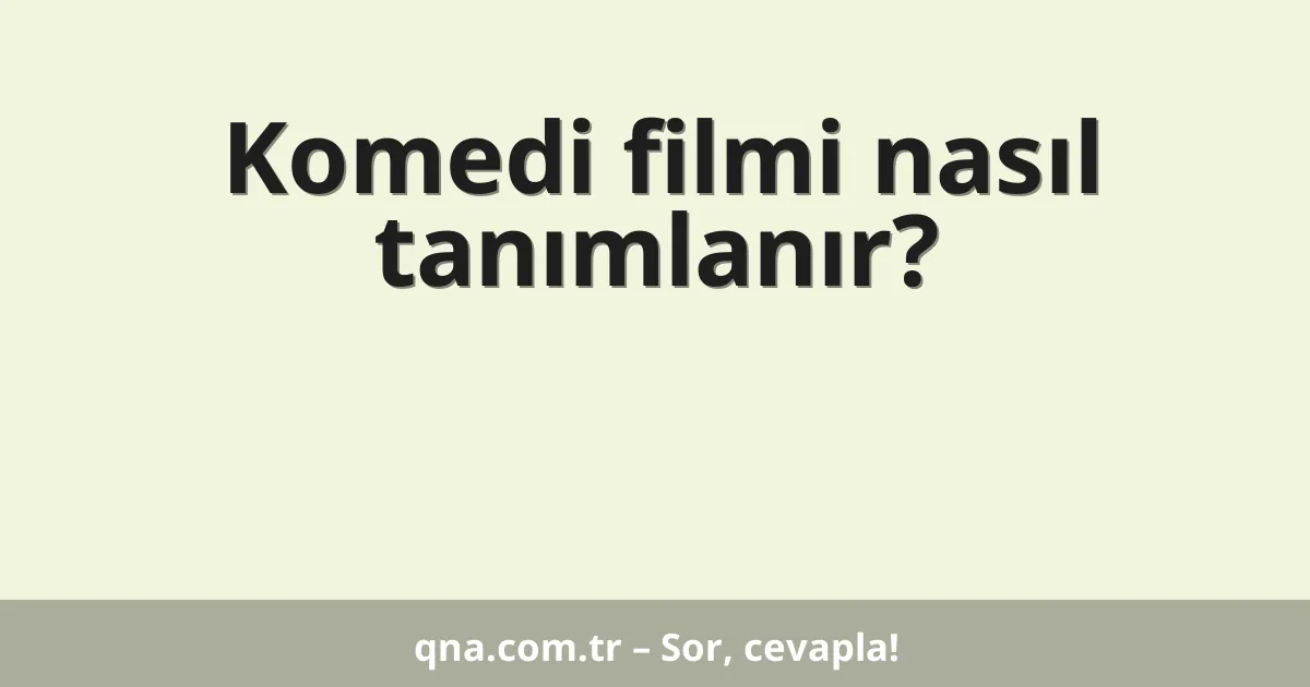 Komedi filmi nasıl tanımlanır?