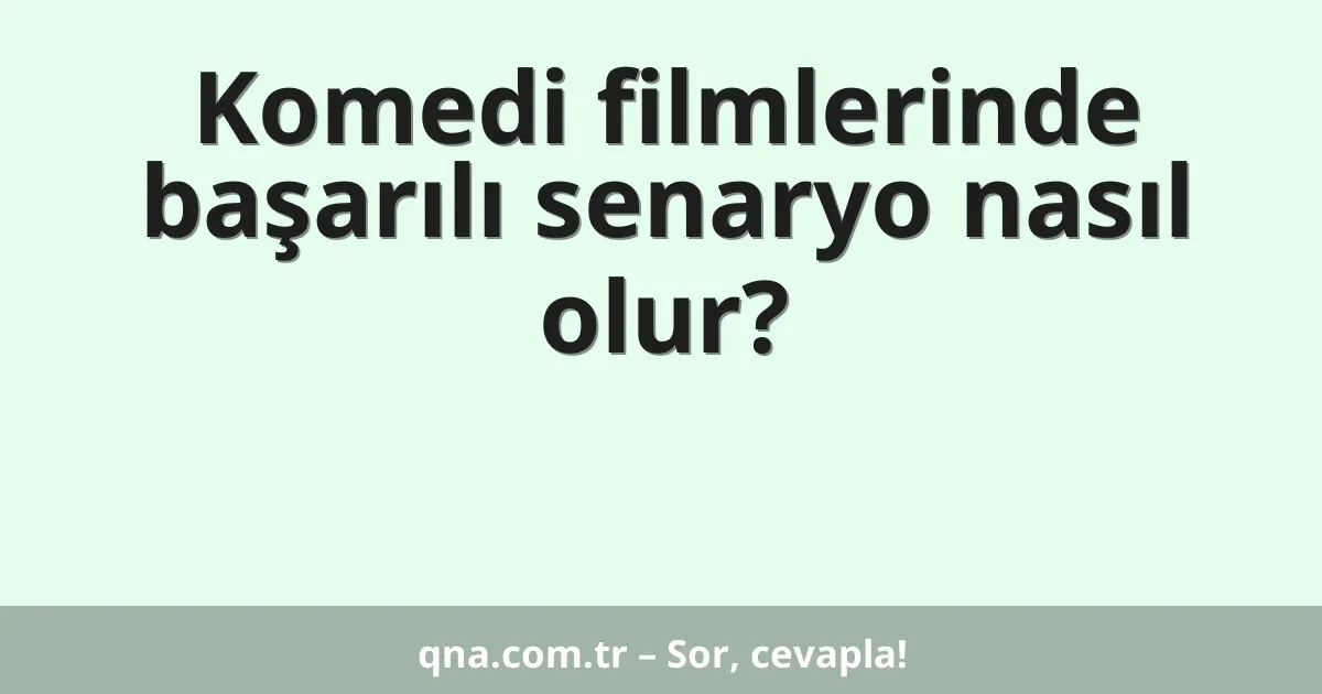 Komedi filmlerinde başarılı senaryo nasıl olur?