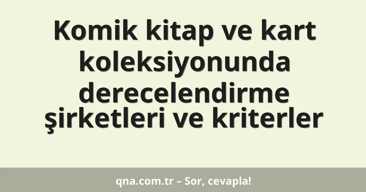 Komik kitap ve kart koleksiyonunda derecelendirme şirketleri ve kriterler