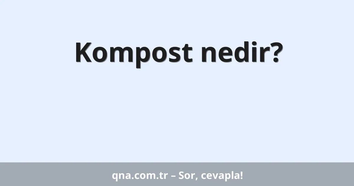 Kompost nedir?