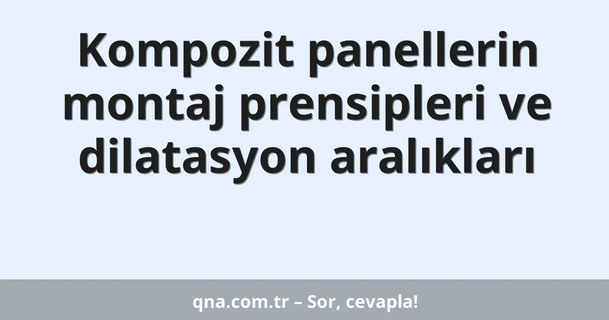 Kompozit panellerin montaj prensipleri ve dilatasyon aralıkları