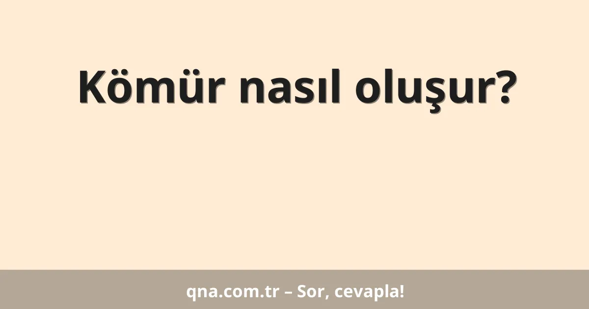 Kömür nasıl oluşur?