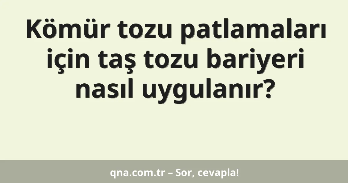 Kömür tozu patlamaları için taş tozu bariyeri nasıl uygulanır?