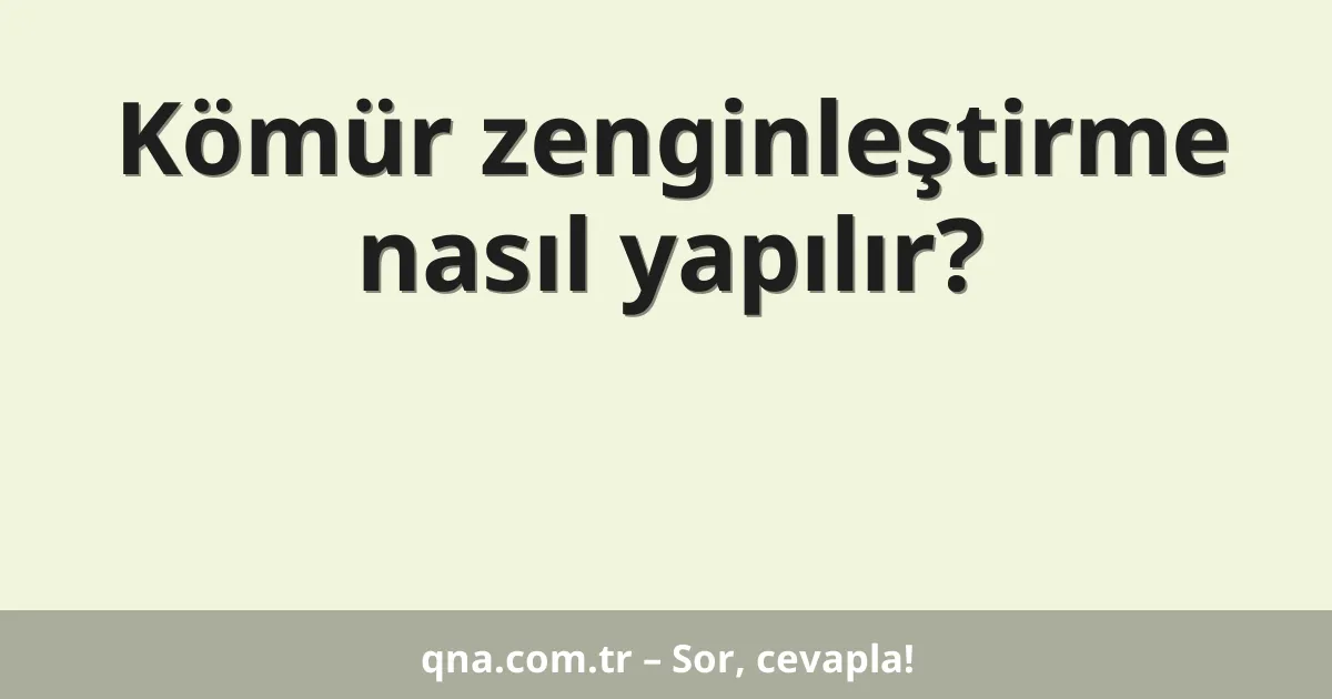 Kömür zenginleştirme nasıl yapılır?