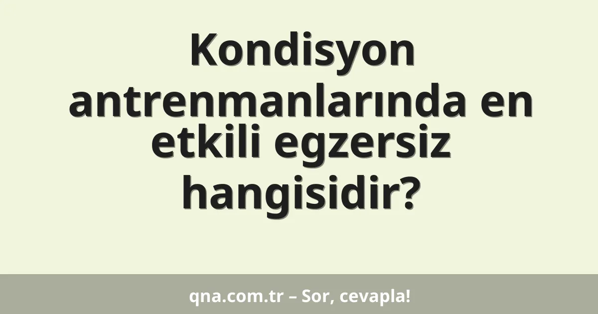 Kondisyon antrenmanlarında en etkili egzersiz hangisidir?