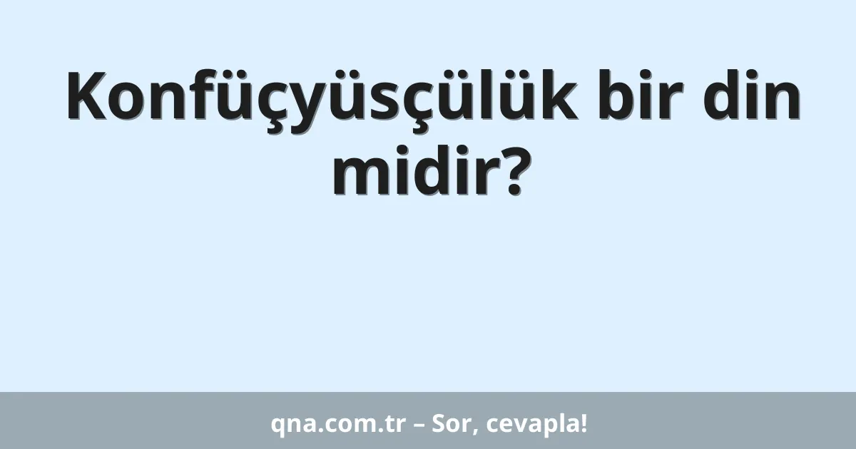 Konfüçyüsçülük bir din midir?