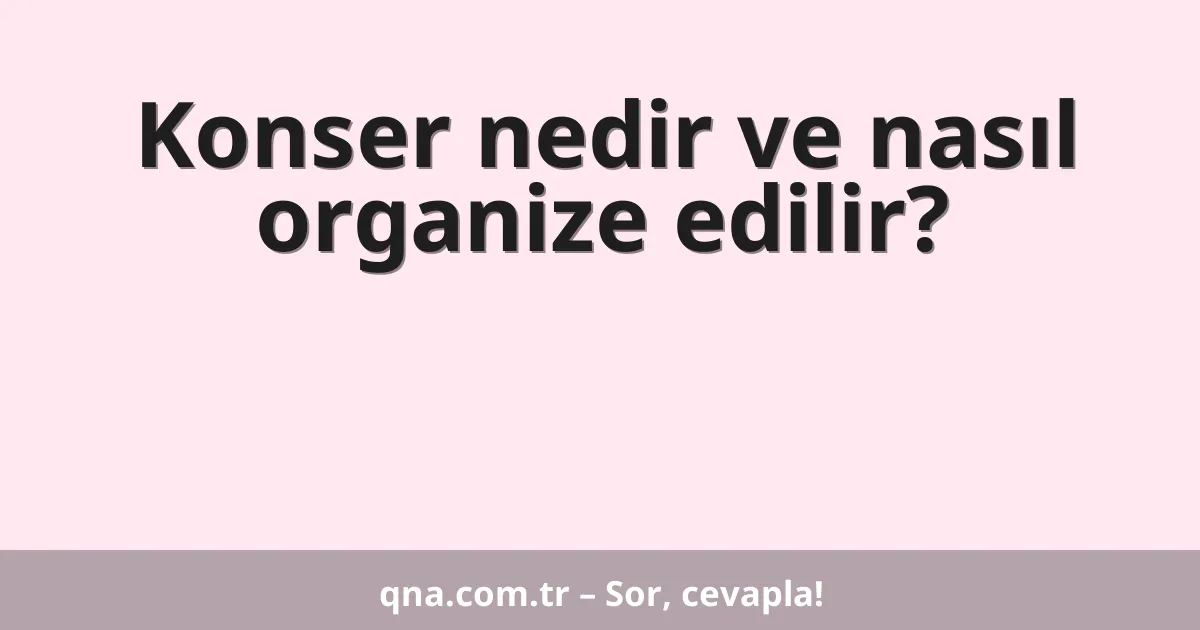 Konser nedir ve nasıl organize edilir?