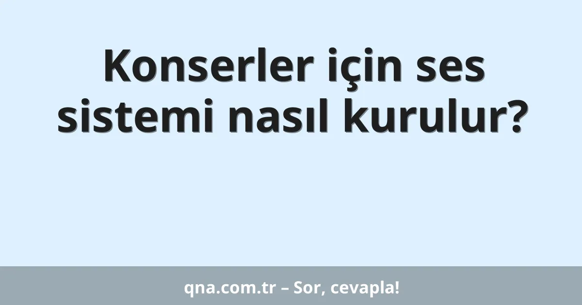 Konserler için ses sistemi nasıl kurulur?