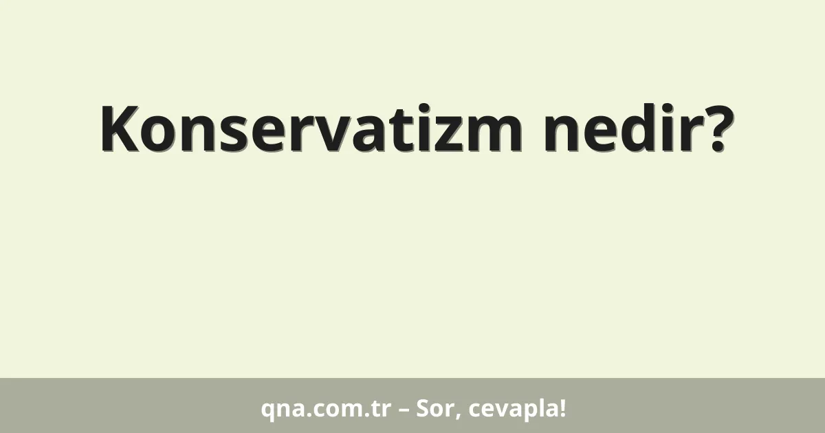 Konservatizm nedir?