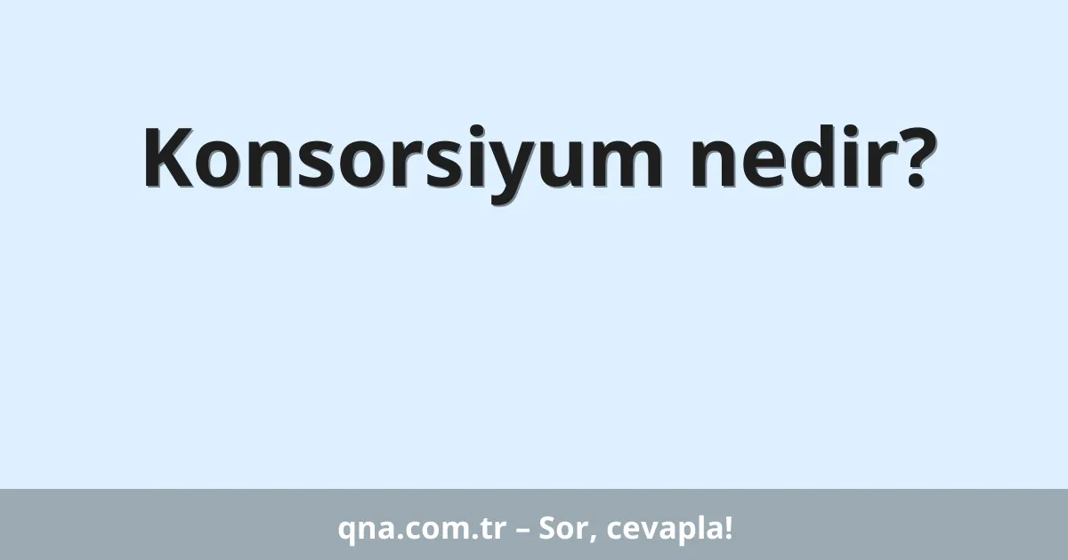 Konsorsiyum nedir?