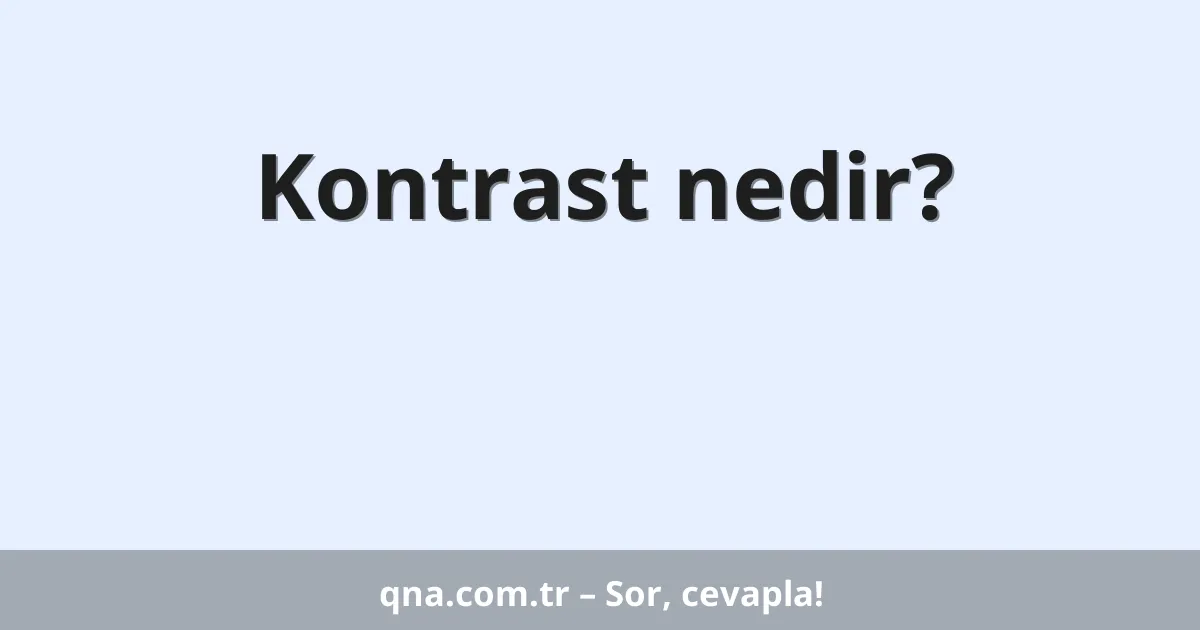 Kontrast nedir?