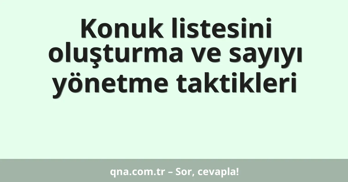 Konuk listesini oluşturma ve sayıyı yönetme taktikleri