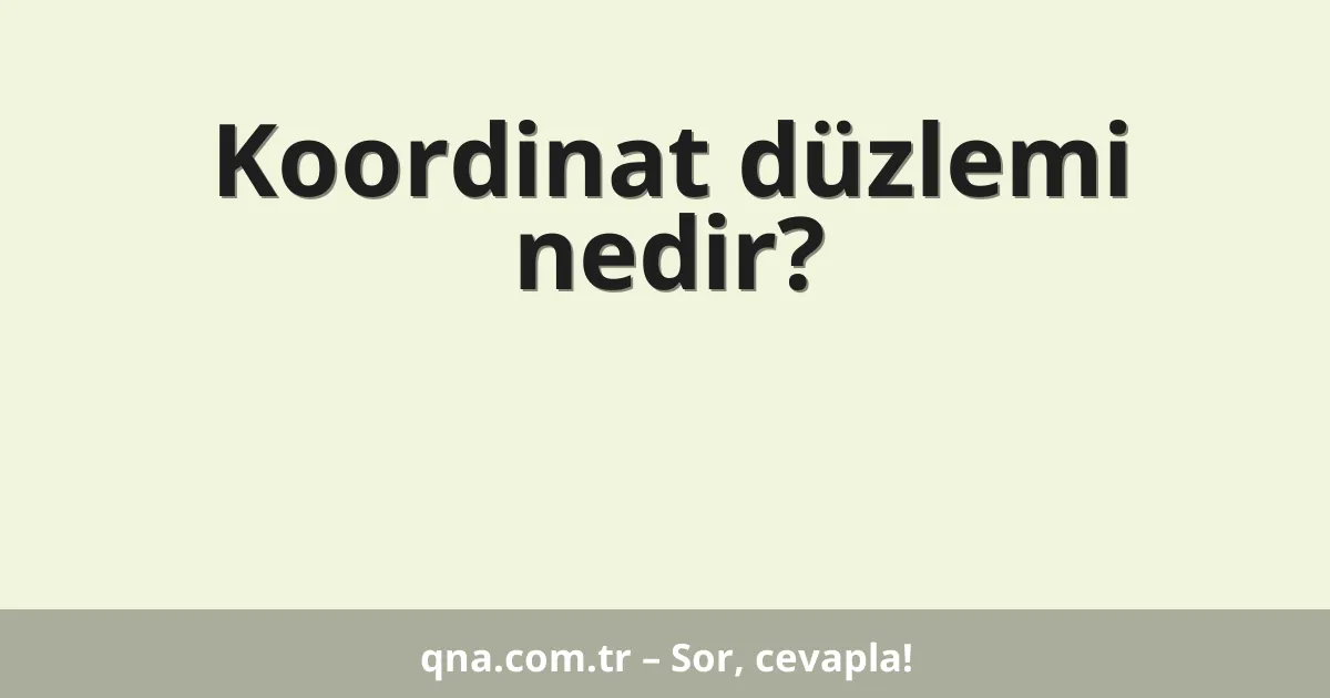 Koordinat düzlemi nedir?