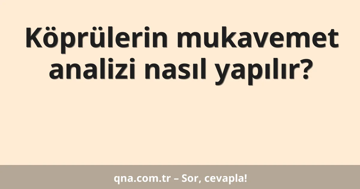 Köprülerin mukavemet analizi nasıl yapılır?
