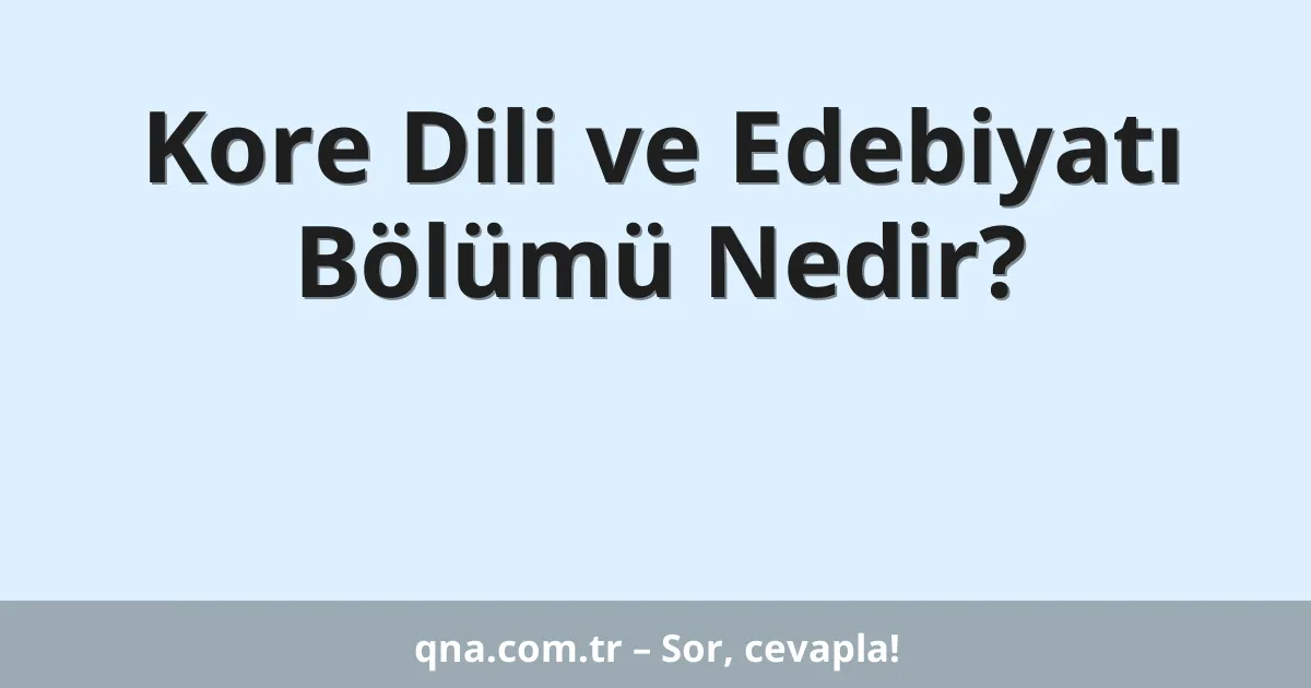 Kore Dili ve Edebiyatı Bölümü Nedir?
