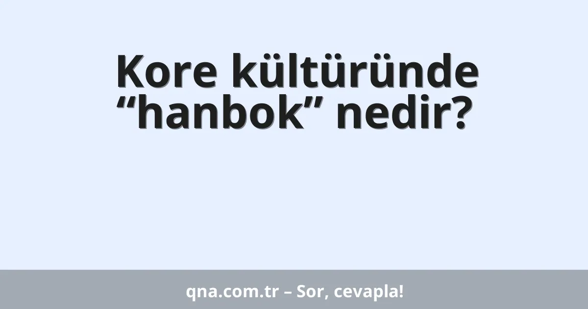 Kore kültüründe “hanbok” nedir?