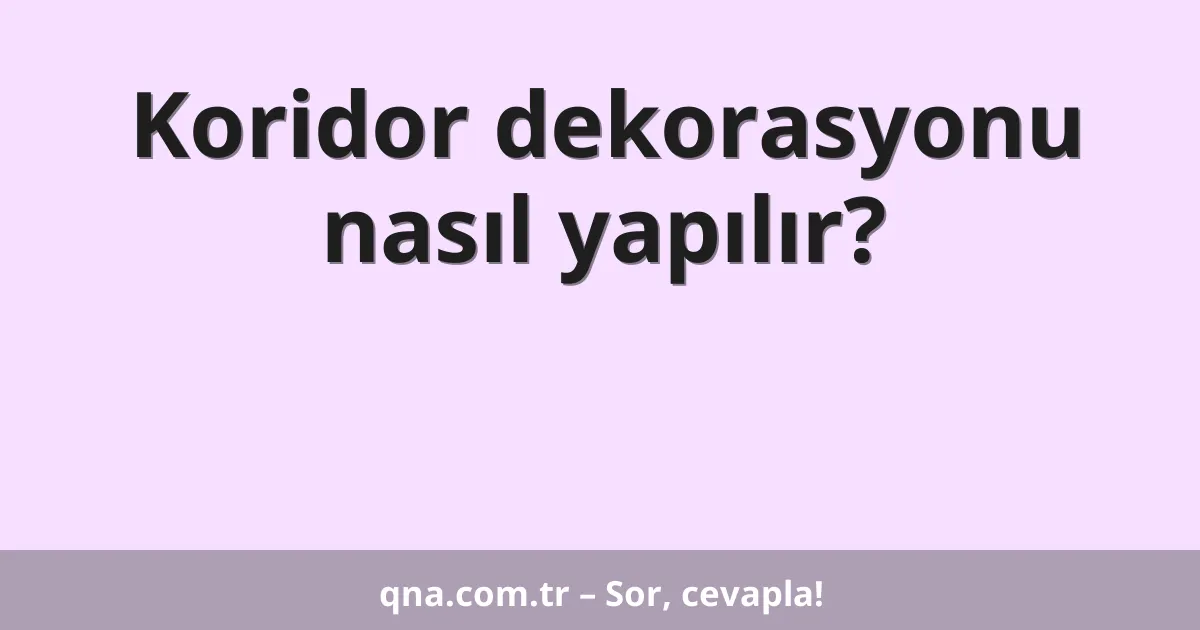 Koridor dekorasyonu nasıl yapılır?